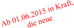 Ab 01.06.2015 in Kraft, die neue